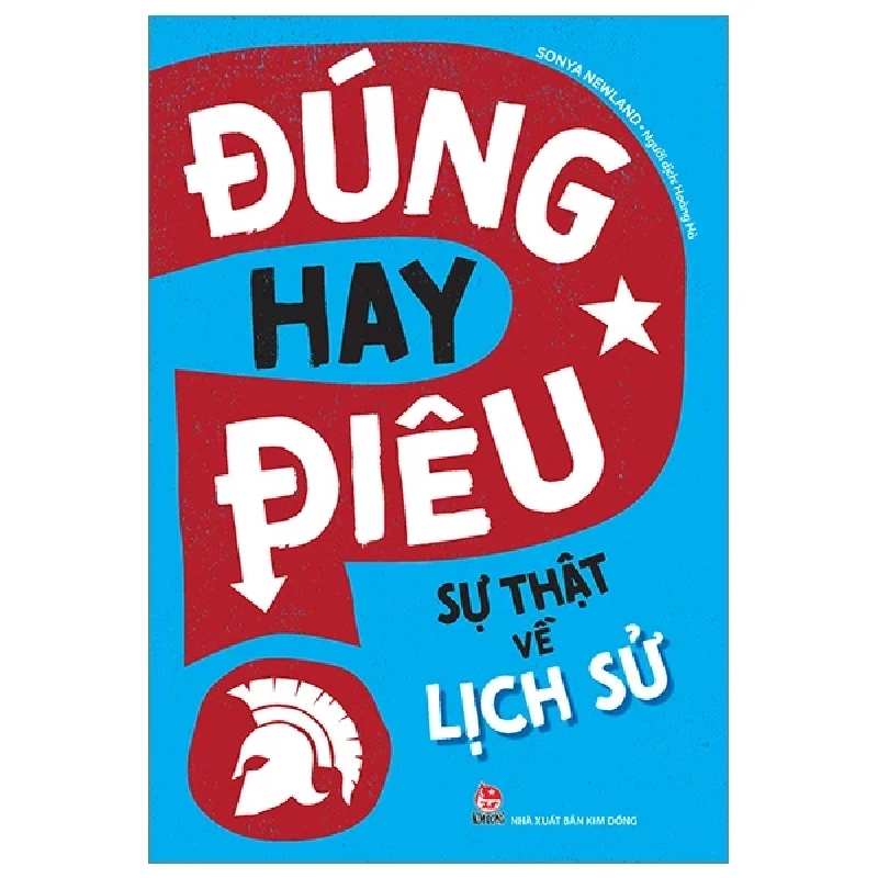 Đúng Hay Điêu - Sự Thật Về Lịch Sử - Sonya Newland (Mới 100%) Kiến thức bách khoa, NXB Kim Đồng - SÁCH ĐẠI HỌC 483524
