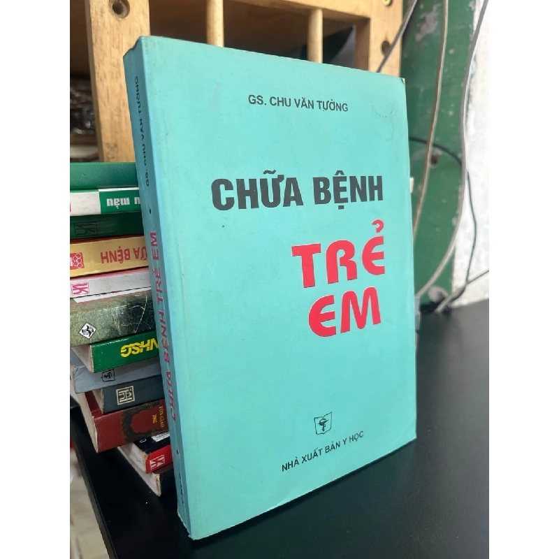 Chữa bệnh trẻ em - GS. Chu Văn Tường 787352