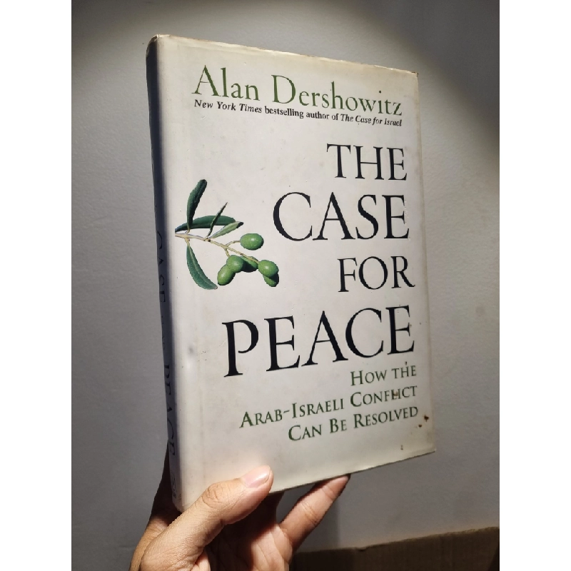The Case For Peace : How the Arab-Israeli Conflict Can Be Resolved - Alan Dershowitz 449267