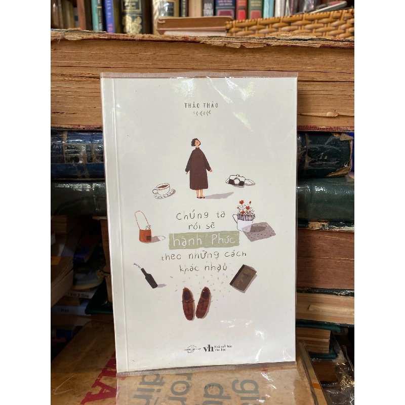 Chúng Ta Rồi Sẽ Hạnh Phúc Theo những Cách Khác Nhau - Thảo Thảo 138926