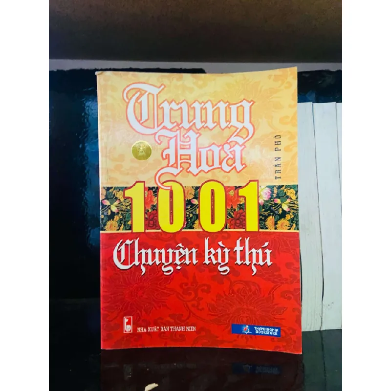 Trung Hoa 1001 Chuyện kỳ thú - Trần Phò LỊCH SỬ - CHÍNH TRỊ - TRIẾT HỌC VAVO0810 595252