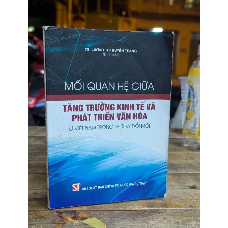 MỐI QUAN HỆ GIỮA TĂNG TRƯỞNG KINH TẾ VÀ PHÁT TRIỂN VĂN HOÁ - TS.LƯƠNG THỊ HUYỀN TRANG 323779