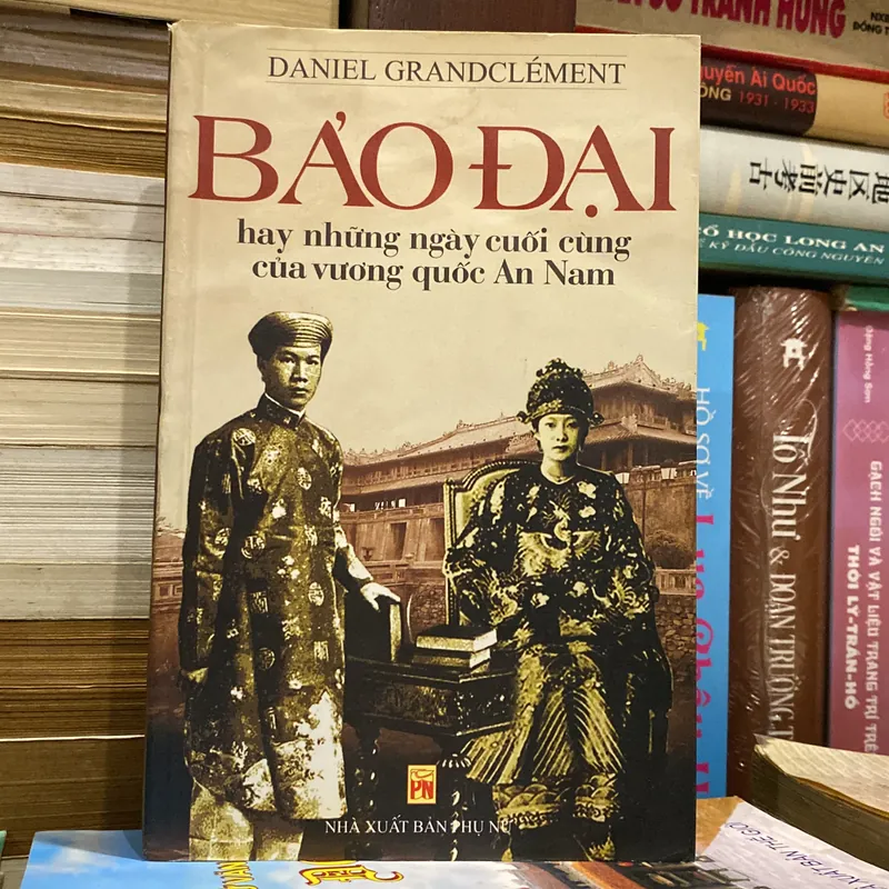 BẢO ĐẠI HAY NHỮNG NGÀY CUỐI CÙNG CỦA VƯƠNG QUỐC AN NAM (XB 2007) 739018