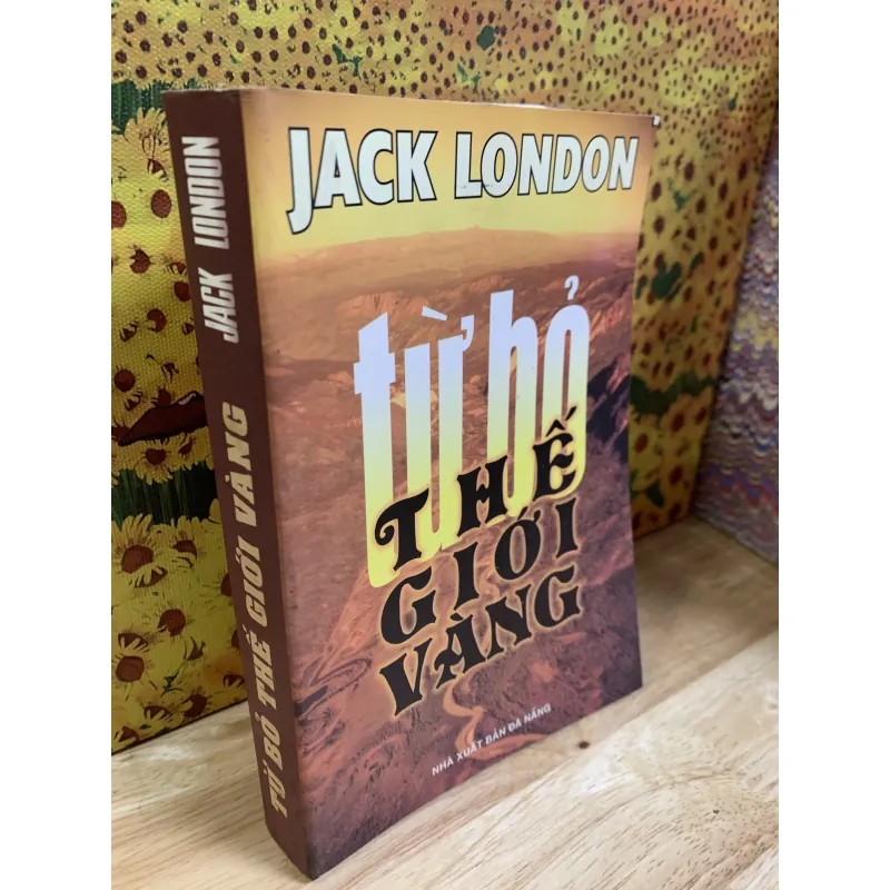 Từ Bỏ Thế Giới Vàng - Jack London 925632
