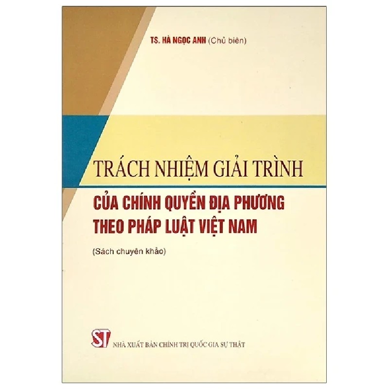 Trách Nhiệm Giải Trình Của Chính Quyền Địa Phương Theo Pháp Luật Việt Nam (Sách Chuyên Khảo) - TS Hà Ngọc Anh 189795