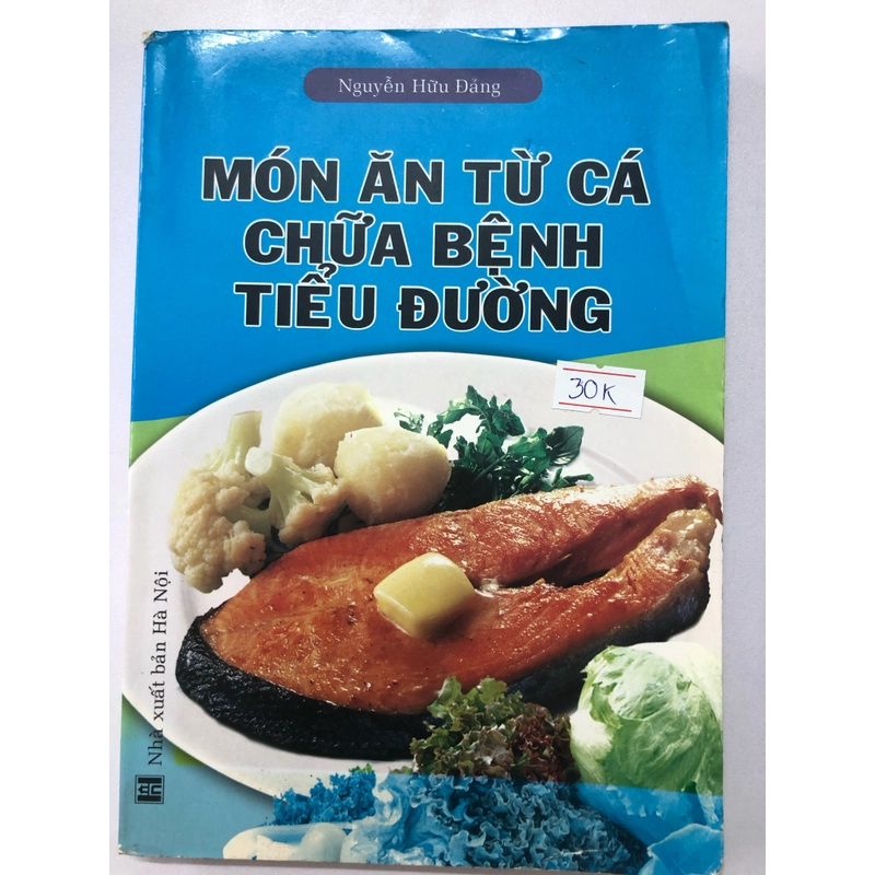 MÓN ĂN TỪ CÁ TRỊ BỆNH TIỂU ĐƯỜNG - 219 TRANG, NXB: 2009 299324