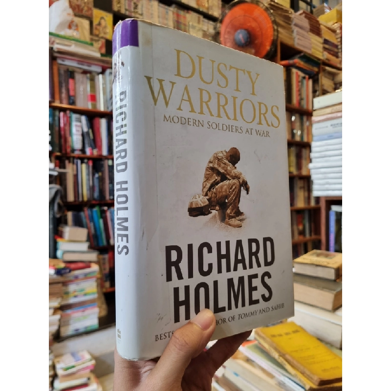 DUSTY WARRIORS : Modern Soldiers At War - Richard Holmes 251296