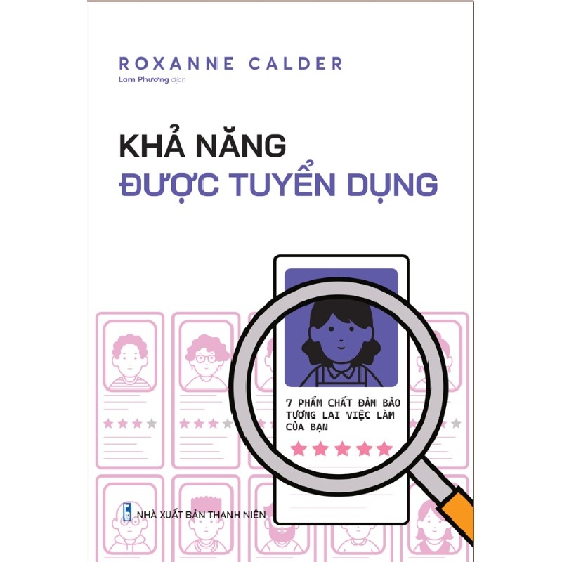 Khả Năng Được Tuyển Dụng - 7 Phẩm Chất Đảm Bảo Tương Lai Việc Làm Của Bạn - Roxanne Calder 93361