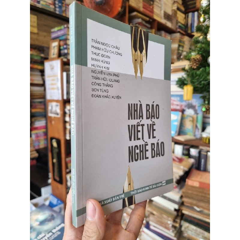 Nhà Báo Viết Về Nghề Báo - Trần Ngọc Châu, Phạm Hữu Chương, Thục Đoan, Minh Hùng, Huỳnh Kim, Nguyễn Vạn Phú, Trần Hữu Quang, Công Thắng, Sơn Tùng, Đoàn Khắc Xuyên 358473