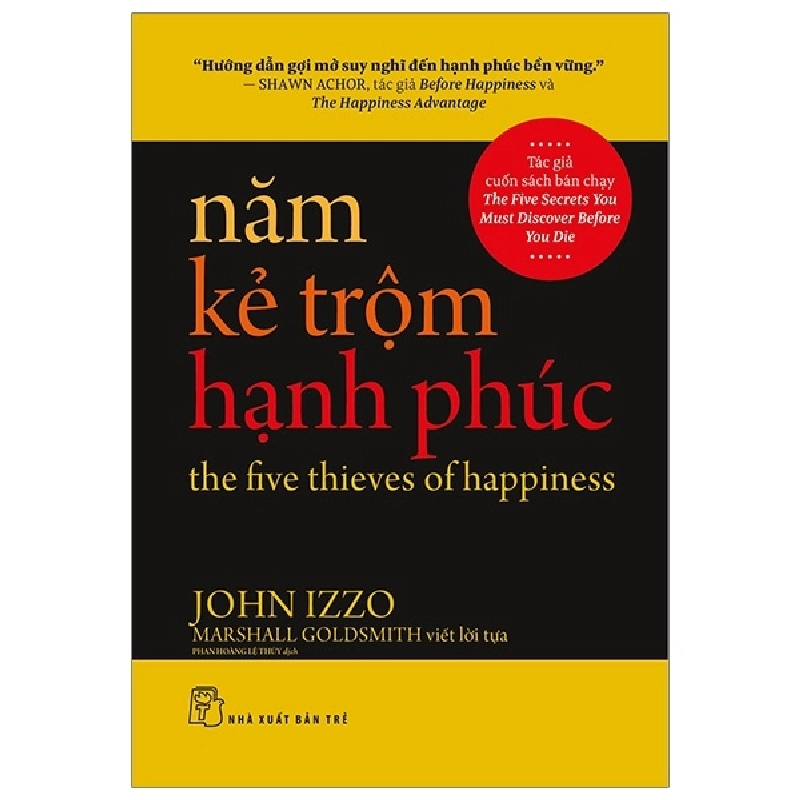 Năm kẻ trộm hạnh phúc "Hướng dẫn gợi mở suy nghĩ đến hạnh phúc bền vững" - John Izzo Tác giả cuốn sách bán chạy The Five Secrets You Must Discover Before You Die, Marshall Goldsmith viết lời nói đầu 2020 New 100% HCM.PO 47834