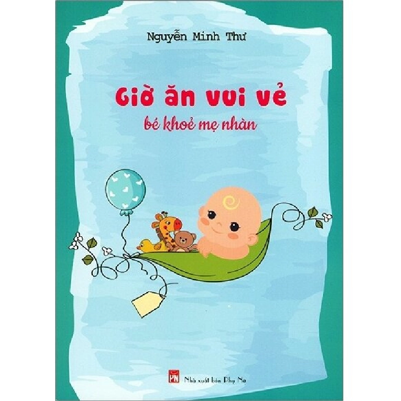 Giờ ăn vui vẻ bé khỏe mẹ nhàn - Nguyễn Minh Thư - 2019 - SỨC KHỎE 704900