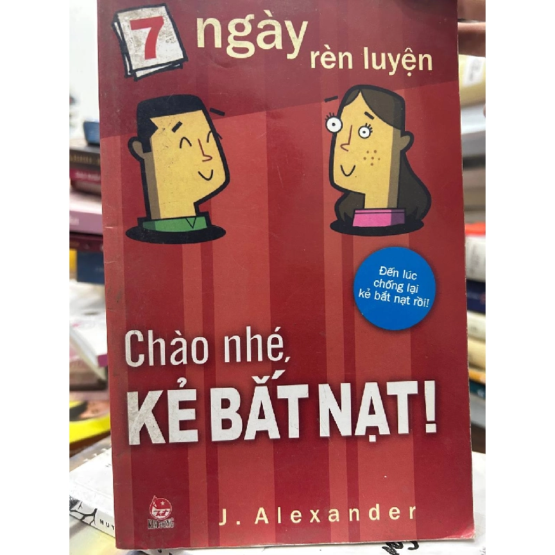 7 ngày rèn luyện: Chào nhé, Kẻ bắt nạt! - J. Alexander - J. Alexander - BT - J. Alexander 1013341