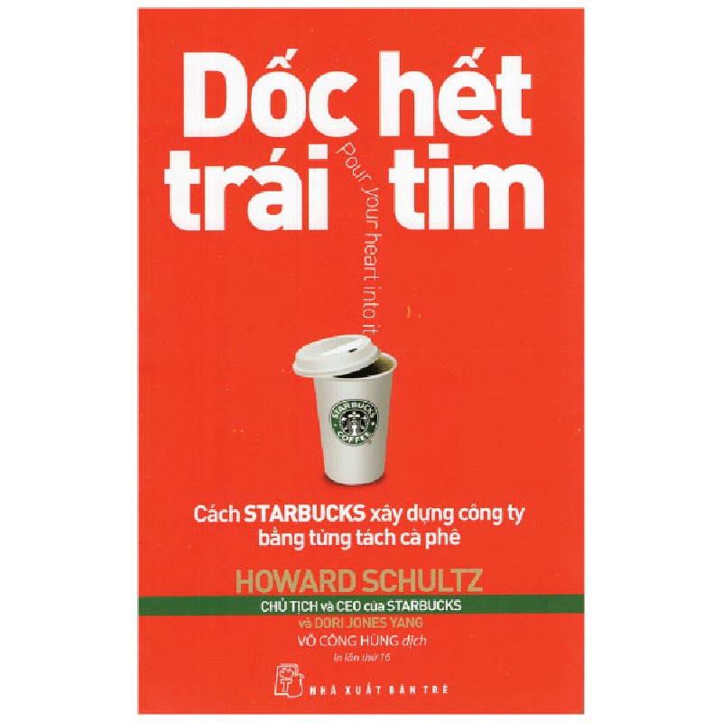 Dốc Hết Trái Tim - Cách Starbucks Xây Dựng Công Ty Bằng Từng Tách Cà Phê - Howard Schultz 115999