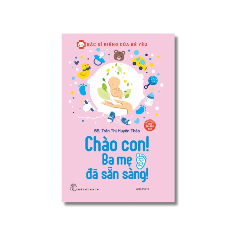Bác sĩ riêng của bé yêu: Chào con! Ba mẹ đã sẵn sàng - Trần Thị Huyên Thảo 729399