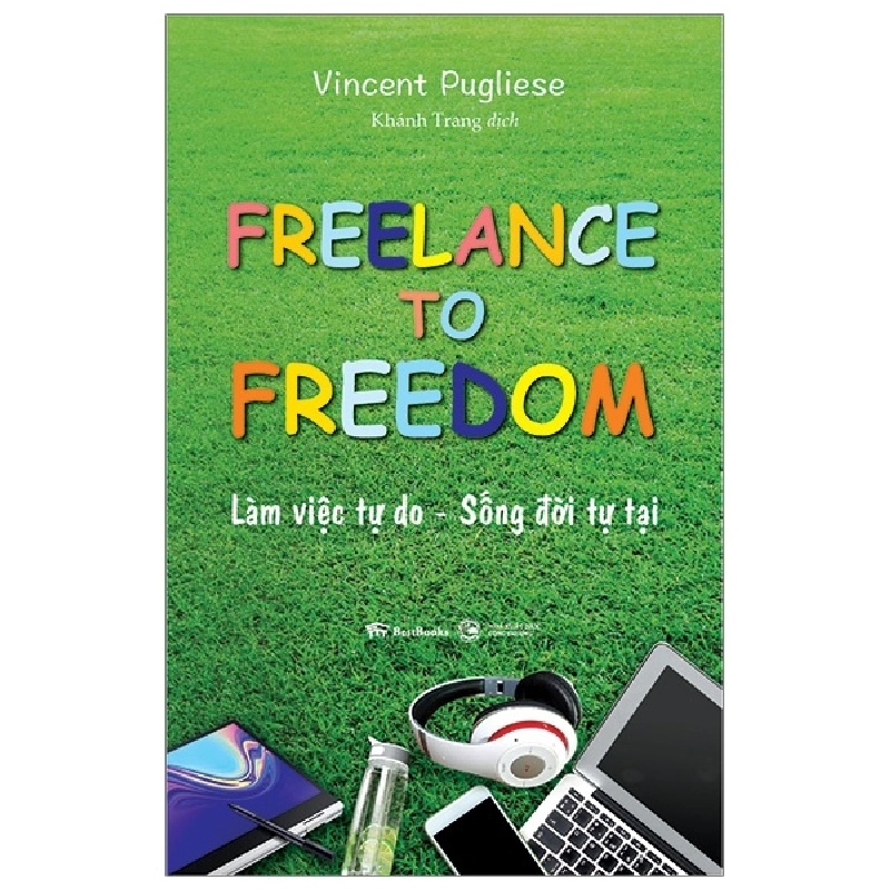 Freelance To Freedom: Làm Việc Tự Do - Sống Đời Tự Tại - Vincent Pugliese 295871