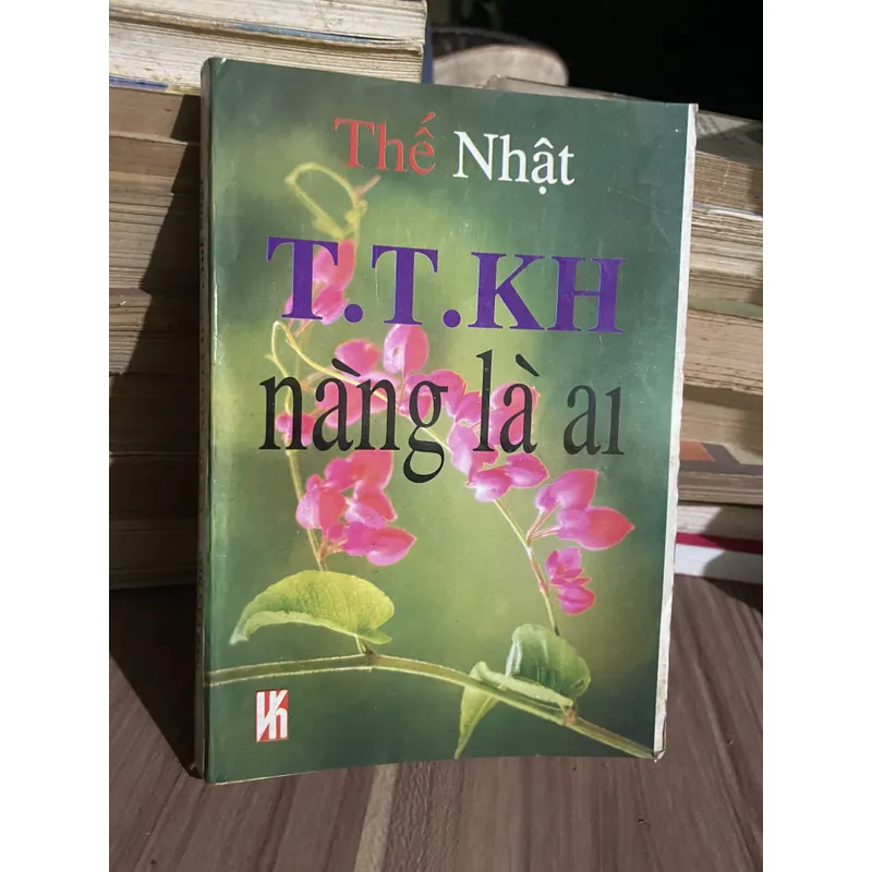 T. T . K h nàng là ai ? T T K H  - Thế Nhật  737834