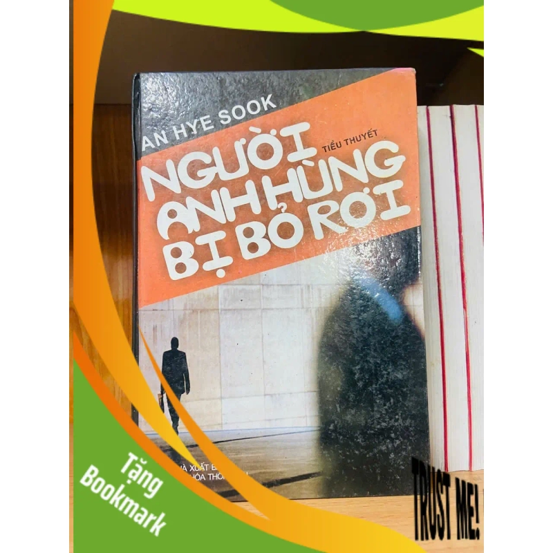 (TẶNG BOOKMARK) Người anh hùng bị bỏ rơi / An Hye Sook VĂN HỌC RBK1301 948894