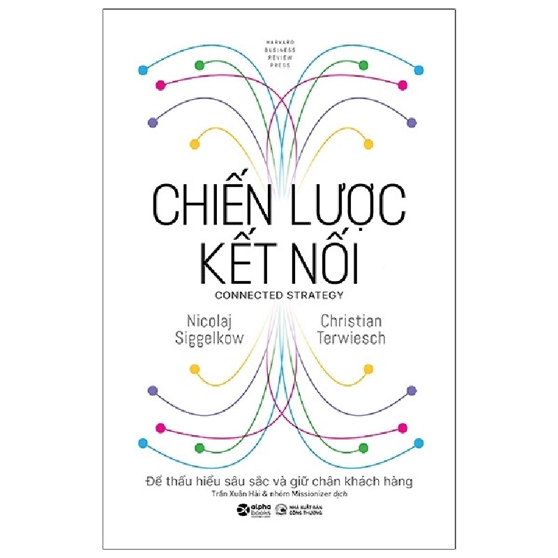 Chiến Lược Kết Nối - Để Thấu Hiểu Sâu Sắc Và Giữ Chân Khách Hàng (Bìa Cứng) - Nicolaj Siggelkow, Christian Terwiesch 183749