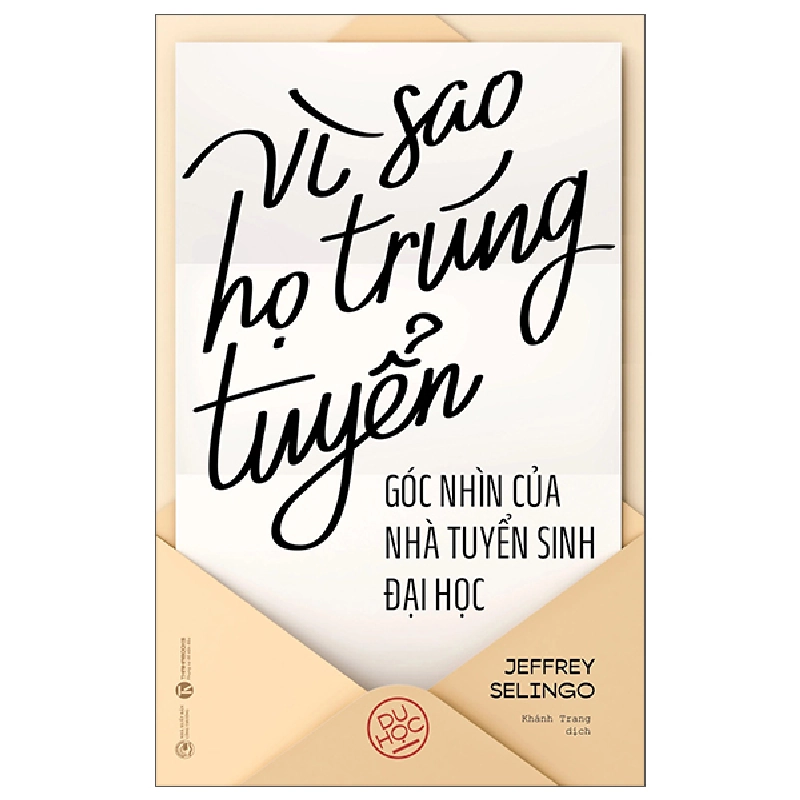 Vì Sao Họ Trúng Tuyển - Góc Nhìn Của Nhà Tuyển Sinh Đại Học (2025) - Jeffrey Selingo 739978