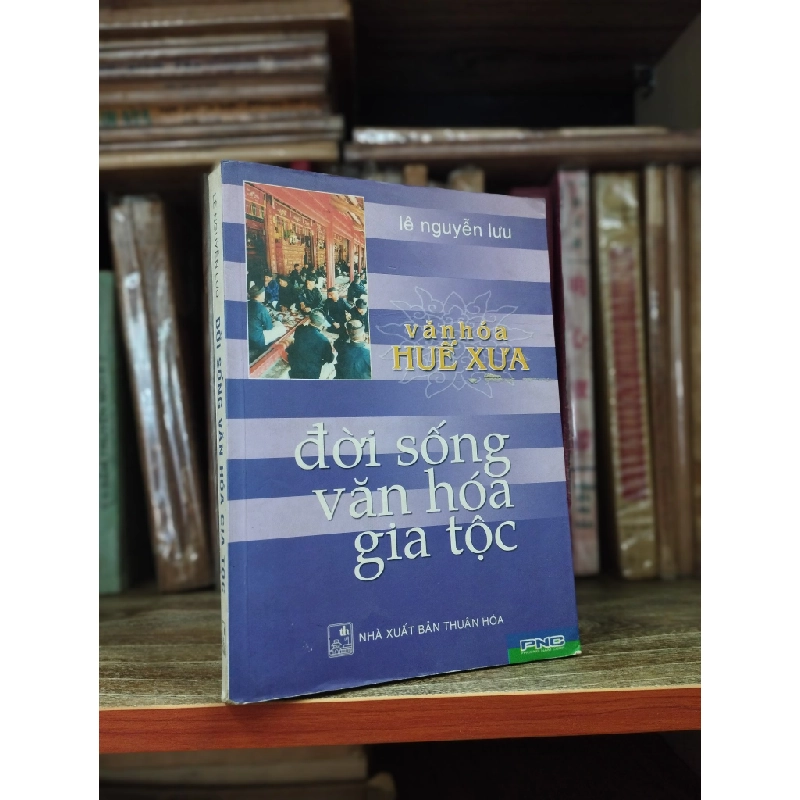 Văn hoá Huế xưa: đời sống, văn hoá, gia tộc - Lê Nguyễn Lưu 120846