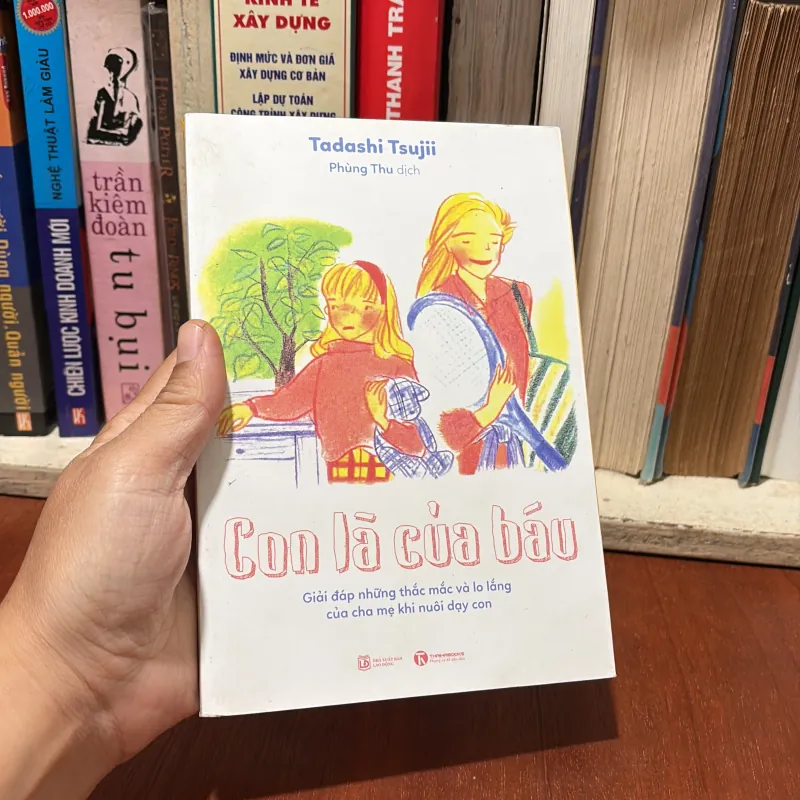 II Con Là Của Báu _ Giải Đáp Những Thắc Mắc Và Lo Lắng Của Cha Mẹ Khi Nuôi Dạy Con - 2016 760846