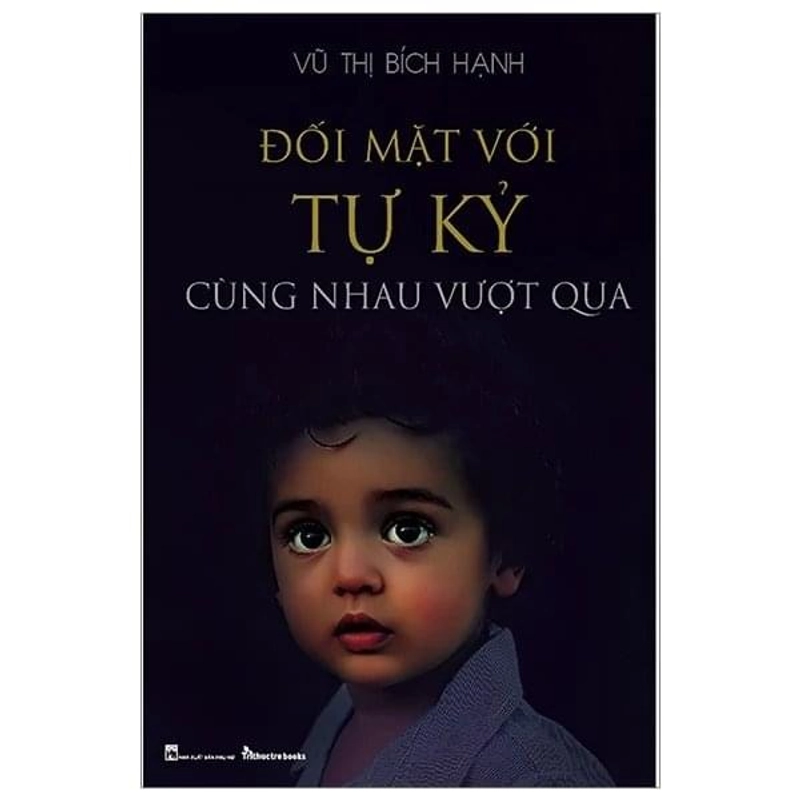 Đối Mặt Với Tự Kỷ - Cùng Nhau Vượt Qua - Bác Sĩ Vũ Thị Bích Hạnh 253500