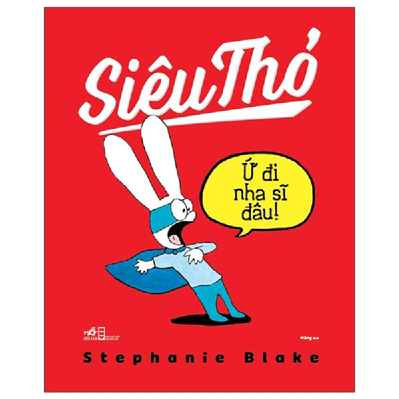 Siêu thỏ - Ứ đi nha sĩ đâu! - Stephanie Blake 2023 New 100% HCM.PO 30178