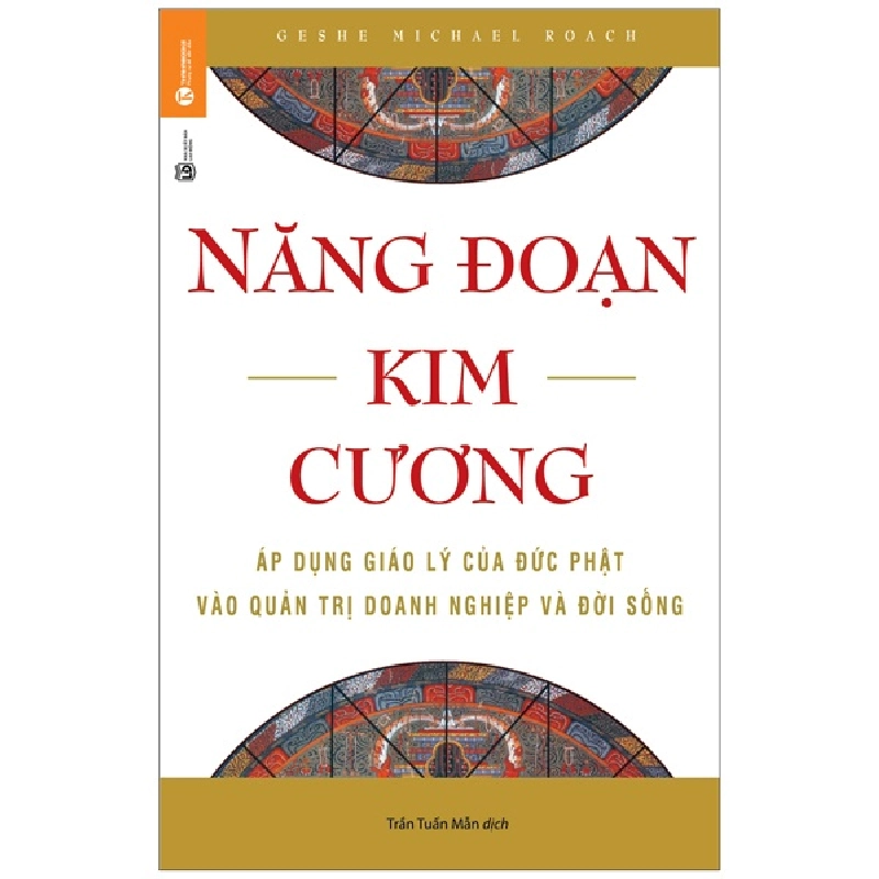 Năng Đoạn Kim Cương - Áp Dụng Giáo Lý Của Đức Phật Vào Quản Trị Doanh Nghiệp Và Đời Sống - Geshe Michael Roeach 297015