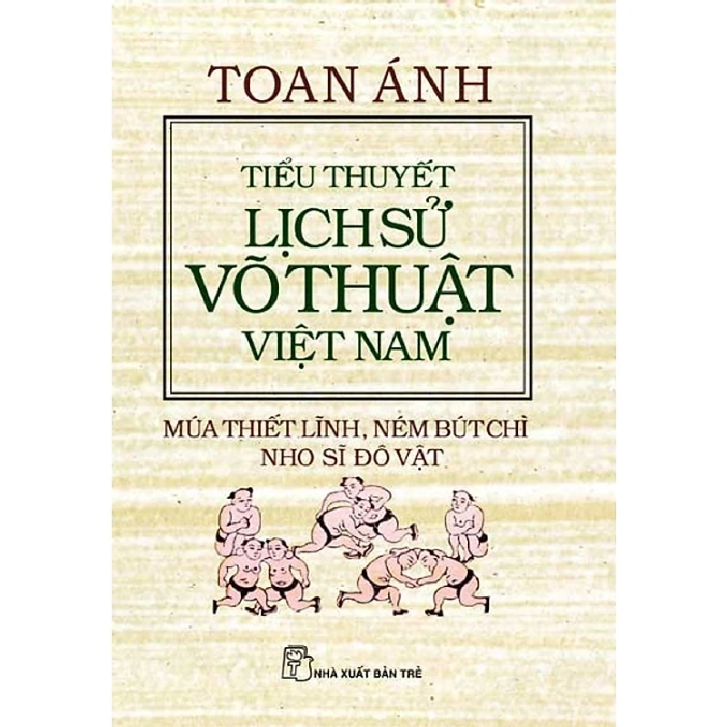 Toan ánh.Tiểu thuyết LS võ thuật VN - Múa thiết lĩnh, ném bút chì,... 0 - New 100% HCM.PO 46730