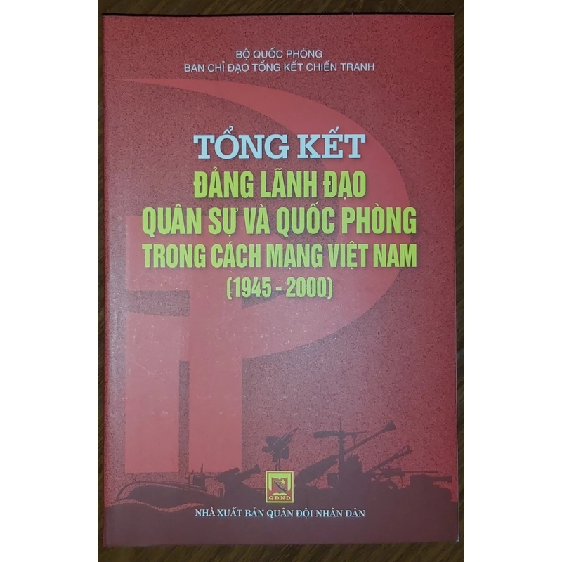 Tống kết Đảng lãnh đạo Quân sự và Quốc phòng trong cách mạng Việt Nam (1945-2000) 545954
