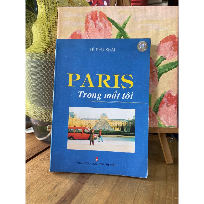 Paris trong mắt tôi - Lê Phú Khải (có chữ ký tác giả) 196235