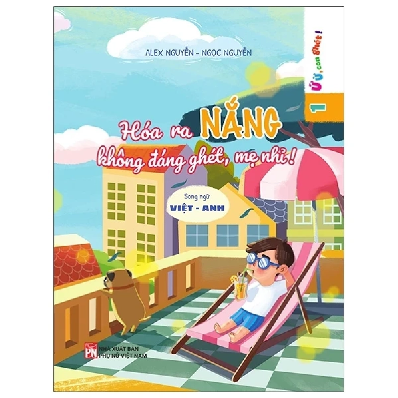 Ứ Ừ Con Ghét - Tập 1: Hóa Ra Nắng Không Đáng Ghét, Mẹ Nhỉ? - Alex Nguyễn, Ngọc Nguyễn (Mới 100%) Truyện thiếu nhi, NXB Phụ Nữ - SÁCH ĐẠI HỌC 488698