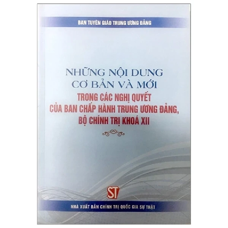 Những Nội Dung Cơ Bản Và Mới Trong Các Nghị Quyết Của Ban Chấp Hành Trung Ương Đảng, Bộ Chính Trị Khóa Xii - Ban Tuyên giáo Trung ương Đảng 280412