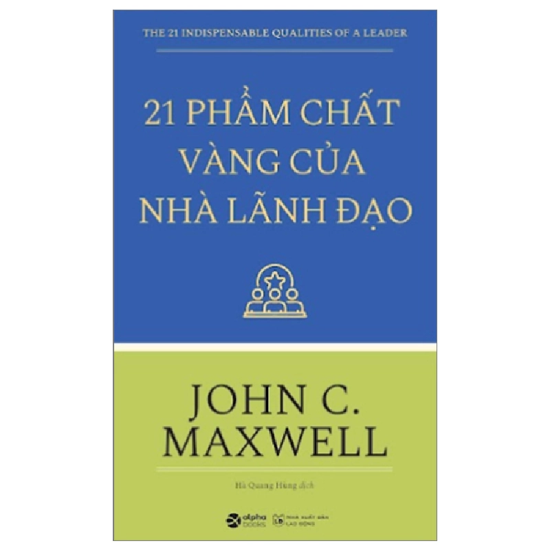 21 Phẩm Chất Vàng Của Nhà Lãnh Đạo - John C. Maxwell 294592