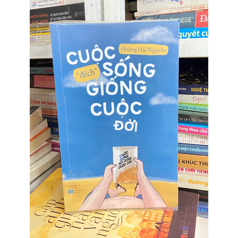 Cuộc Sống “Đếch” Giống Cuộc Đời - Hoàng Hải Nguyễn 447065