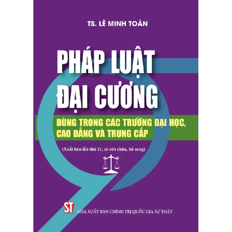 Pháp Luật Đại Cương - Dùng Trong Các Trường Đại Học, Cao Đẳng Và Trung Cấp - TS Lê Minh Toàn 333129