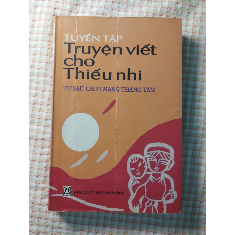 TUYỂN TẬP TRUYỆN VIẾT CHO THIẾU NHI TỪ SAU CÁCH MẠNG THÁNG TÁM 732246