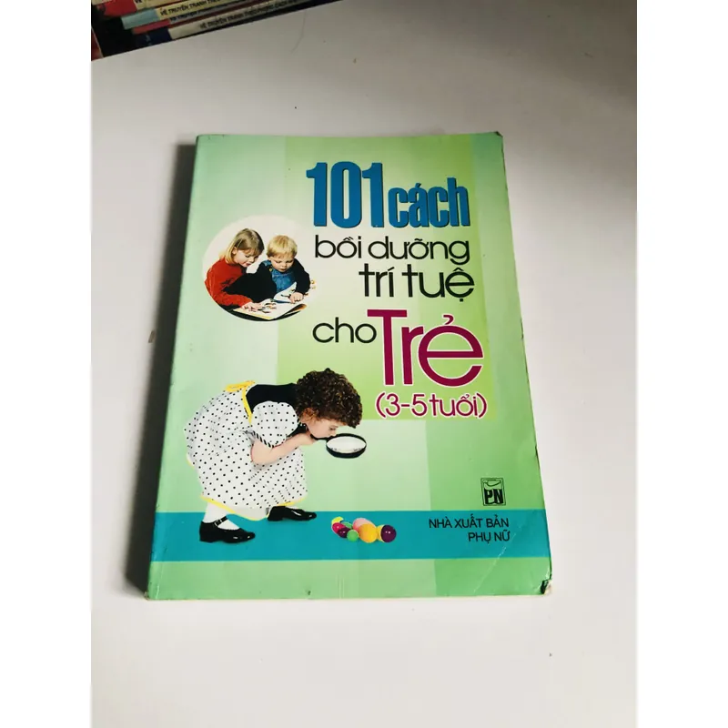 101 CÁCH BỒI DƯỠNG TRÍ TUỆ ( 3-5 tuổi) 603508