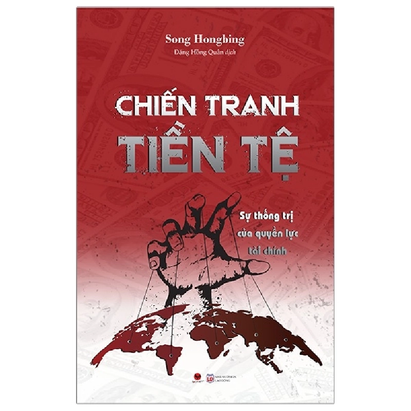 Chiến Tranh Tiền Tệ - Sự Thống Trị Của Quyền Lực Tài Chính (Tái Bản 2019) - Song Hongbing ASB.PO Oreka Blogmeo 230225 515297