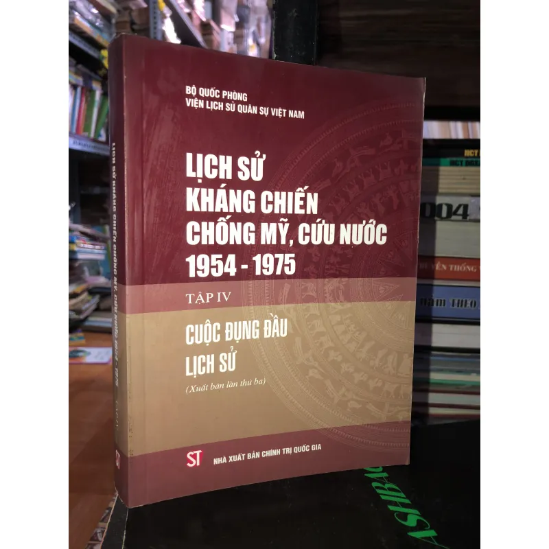 Lịch sử kháng chiến chống Mỹ, cứu nước 1954 - 1975 tập IV Cuộc đụng đầu lịch sử 792323