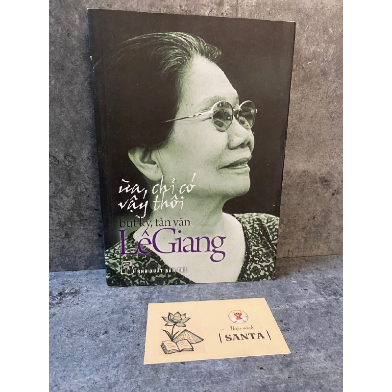 Ừa chỉ có vậy thôi (bút ký,tản văn) - Lê Giang- sách lưu kho,giấy xốp có ố Sách văn học STB0302 909172