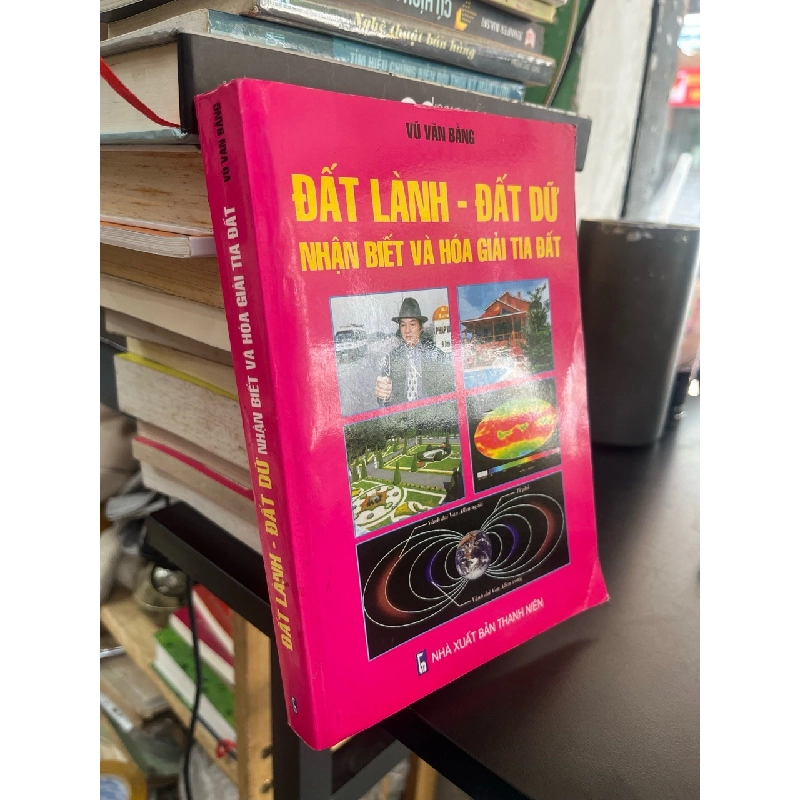 Đất lành - đất dữ nhận biết và hóa giải tia đất - Vũ Văn Bằng 551340