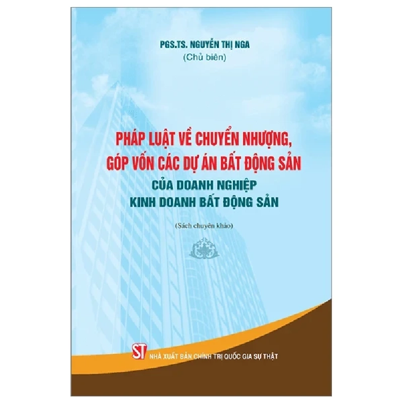 Pháp Luật Về Chuyển Nhượng, Góp Vốn Các Dự Án Bất Động Sản Của Doanh Nghiệp Kinh Doanh Bất Động Sản - PGS TS Nguyễn Thị Nga 301185