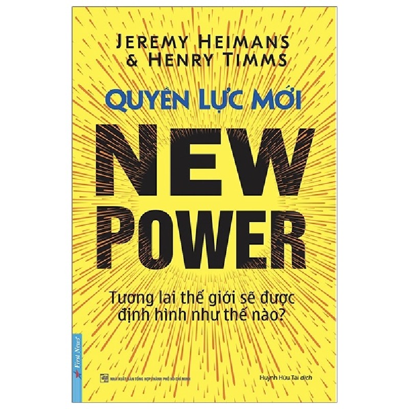 Quyền Lực Mới - Tương Lai Thế Giới Sẽ Được Định Hình Như Thế Nào? - Jeremy Heimans, Henry Timms 117878