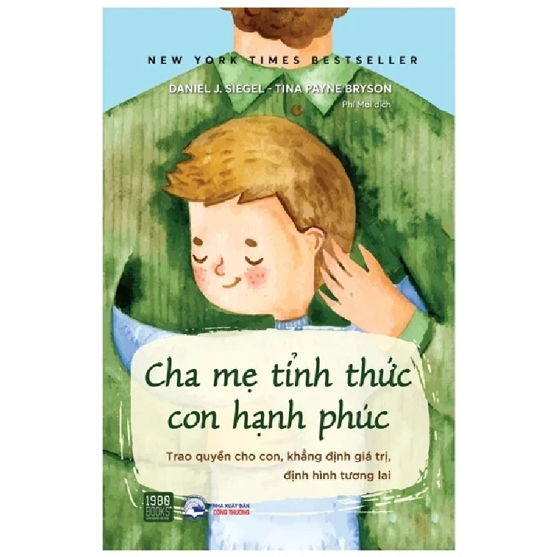 Cha Mẹ Tỉnh Thức Con Hạnh Phúc - Trao Quyền Cho Con, Khẳng Định Giá Trị, Định Hình Tương Lai - Daniel J. Siegel, Tina Payne Bryson 180830