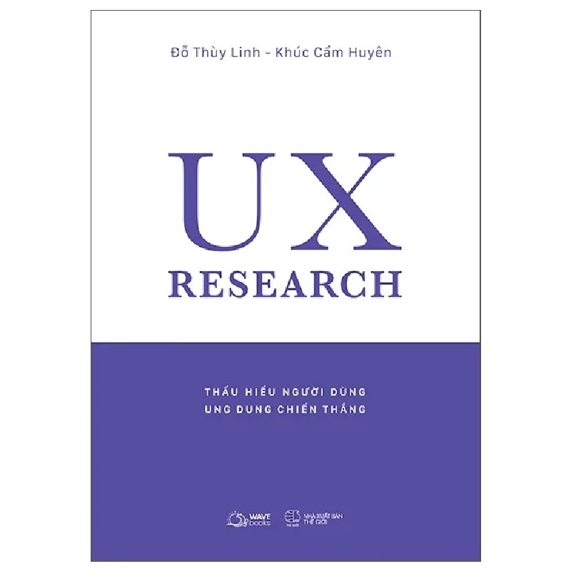 UX Research - Thấu Hiểu Người Dùng, Ung Dung Chiến Thắng - Đỗ Thùy Linh, Khúc Cẩm Huyên 189034