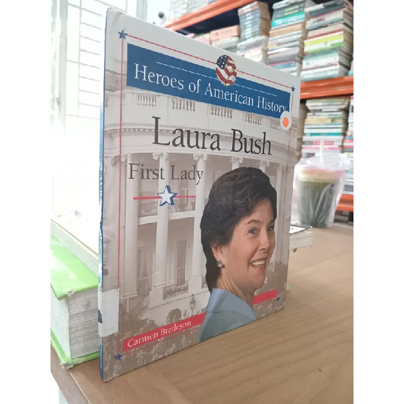 Heroes of American history: Laura Bush - Carmen Bredeson 577363