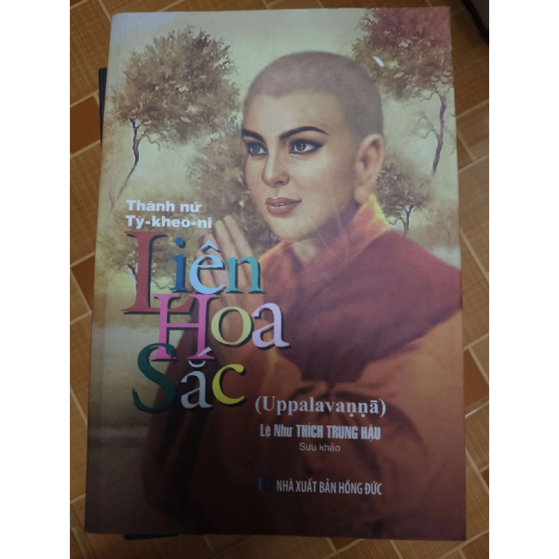 Thánh nữ Tỳ Kheo ni Liên Hoa Sắc - 2018 - 360 trang - LỊCH SỬ - CHÍNH TRỊ - TRIẾT HỌC - SLSCTDAICADIEPSLSCTANTQ3112-174 924745