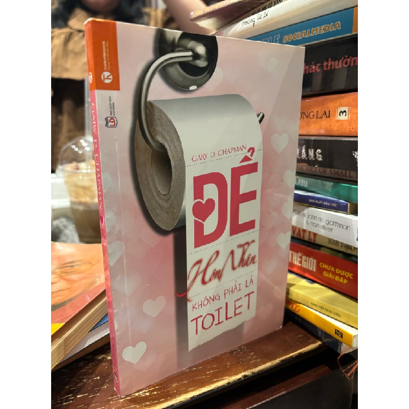 Để hôn nhân không phải toilet - Gary D. Chapman 136737