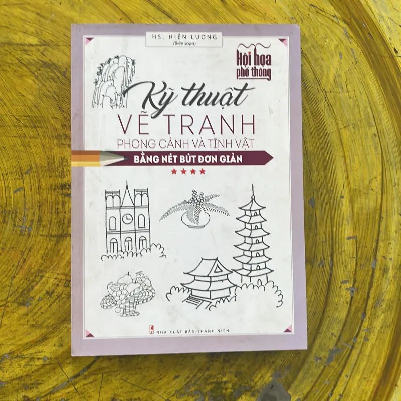 KỸ THUẬT VẼ TRANH PHONG CẢNH VÀ TĨNH VẬT BẰNG NÉT BÚT ĐƠN GIẢN - HS. HIỀN LƯƠNG biên soạn 977809